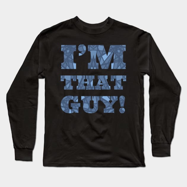 I'm that guy! Long Sleeve T-Shirt by Vinto fashion 